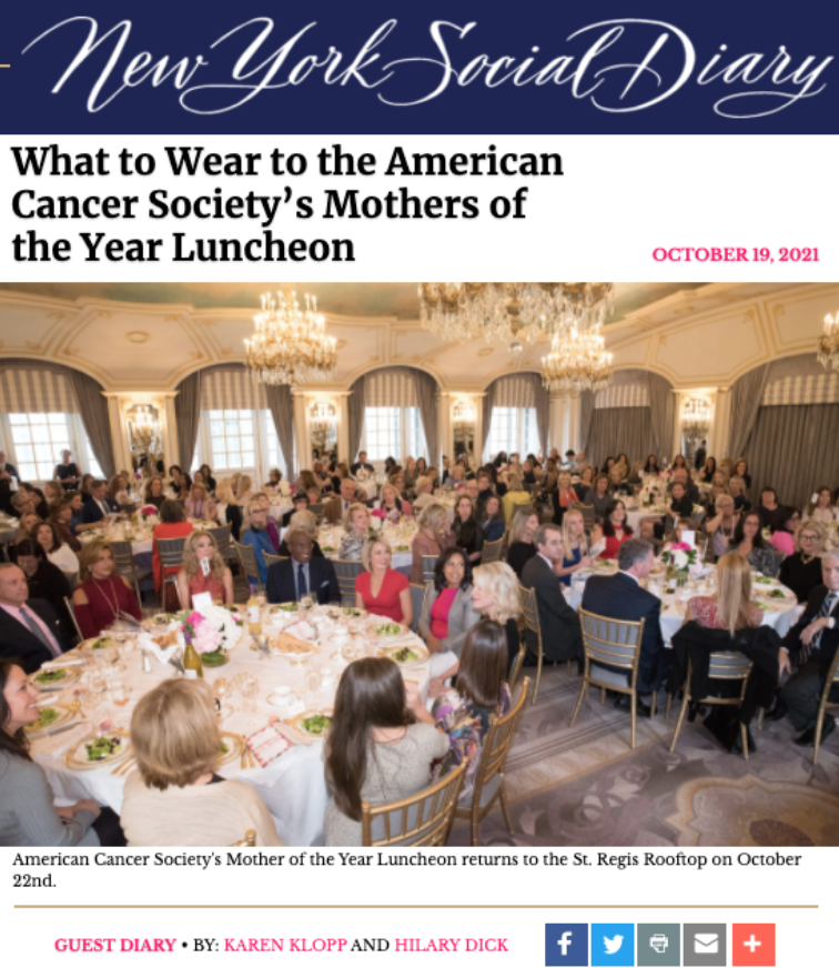 Read Karen Klopp and Hilary Dick's article in New York Social Diary. What to American Cancer Society Mothers Of the Year Luncheon.